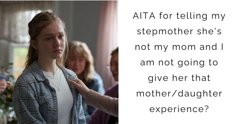 AITA for telling my stepmother she’s not my mom and I am not going to give her that mother/daughter experience?