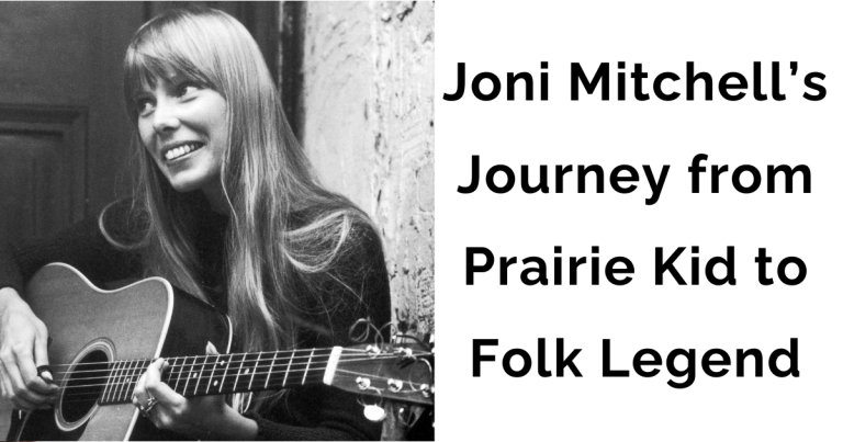 Joni Mitchell’s Early Years: From Prairie Guitar Girl to Folk Music Legend