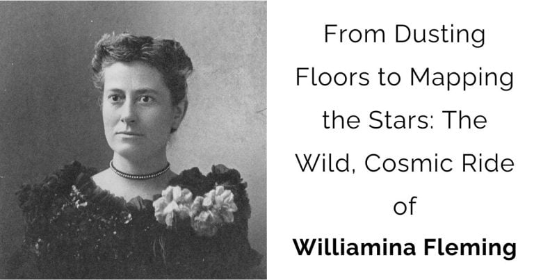 From Dusting Floors to Mapping the Stars: The Wild, Cosmic Ride of Williamina Fleming