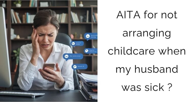 AITA for not arranging childcare when my husband was sick?