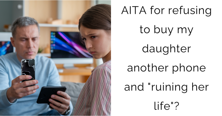 AITA for refusing to buy my daughter another phone and “ruining her life”?