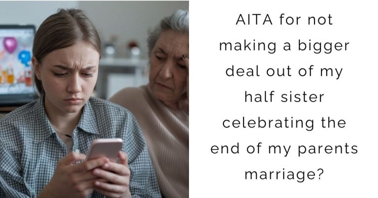 AITA for not making a bigger deal out of my half sister celebrating the end of my parents marriage?