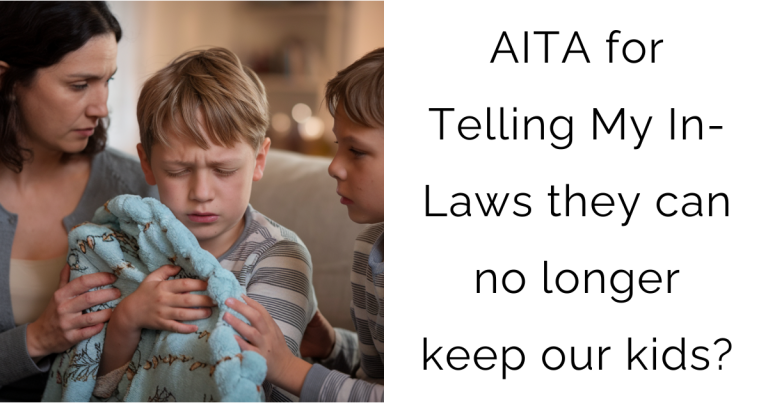 AITA for Telling My In-Laws they can no longer keep our kids?