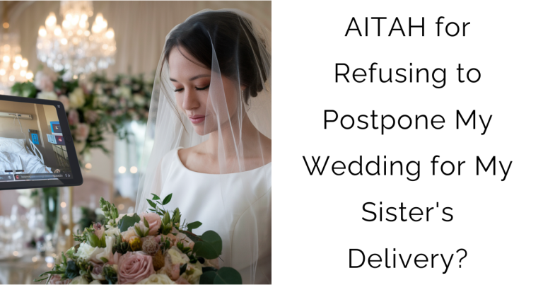 AITAH for Refusing to Postpone My Wedding for My Sister’s Delivery?