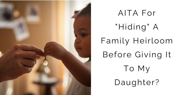 AITA For “Hiding” A Family Heirloom Before Giving It To My Daughter?