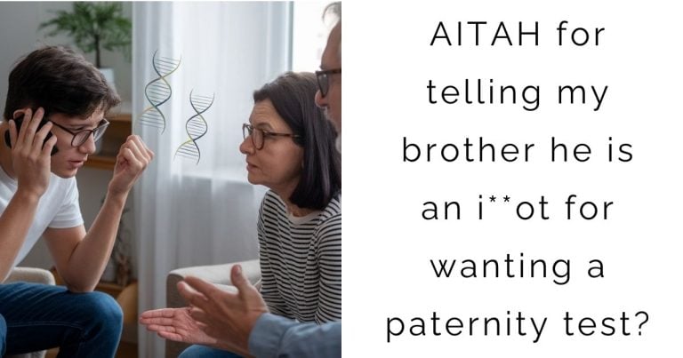 AITAH for telling my brother he is an i**ot for wanting a paternity test?