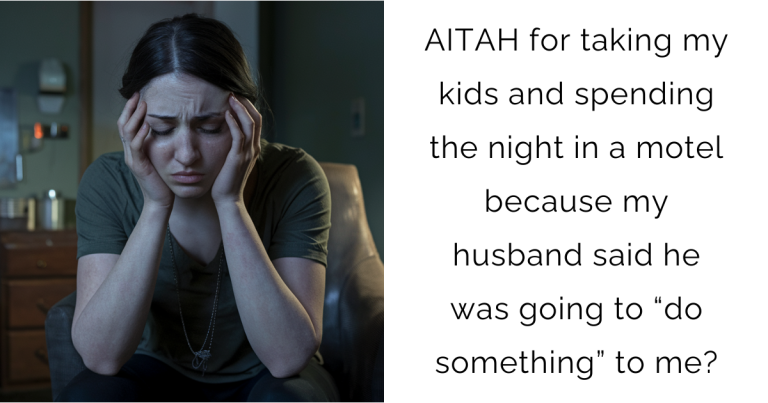 AITAH for taking my kids and spending the night in a motel because my husband said he was going to “do something” to me?