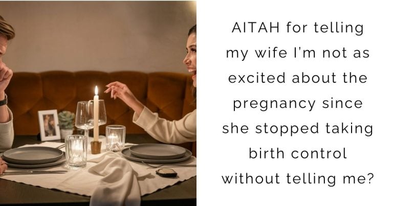 AITAH for telling my wife I’m not as excited about the pregnancy since she stopped taking birth control without telling me?