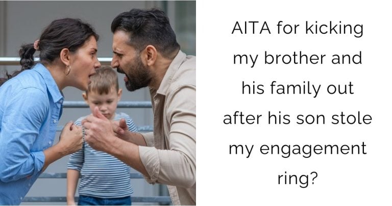 AITA for kicking my brother and his family out after his son stole my engagement ring?