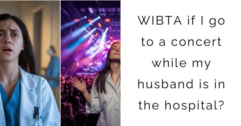 WIBTA if I go to a concert while my husband is in the hospital?