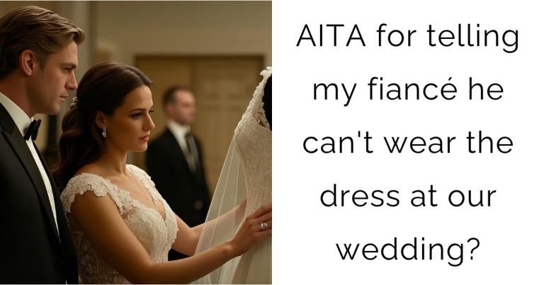 AITA for telling my fiancé he can’t wear the dress at our wedding?