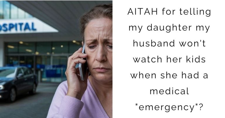 AITAH for telling my daughter my husband won’t watch her kids when she had a medical “emergency”?