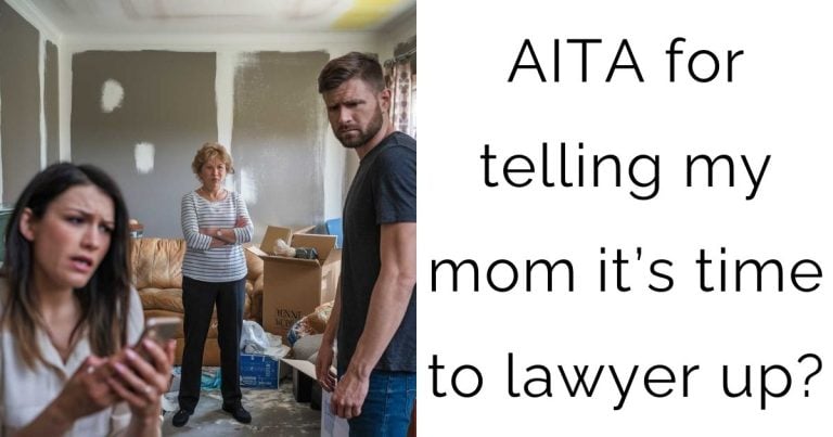 AITA for telling my mom it’s time to lawyer up?