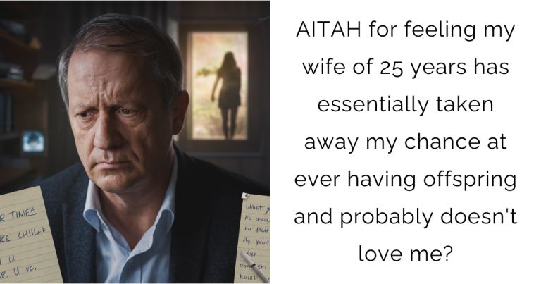 AITAH for feeling my wife of 25 years has essentially taken away my chance at ever having offspring and probably doesn’t love me?