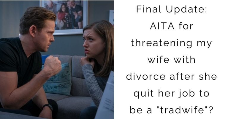 Final Update: AITA for threatening my wife with divorce after she quit her job to be a “tradwife”?