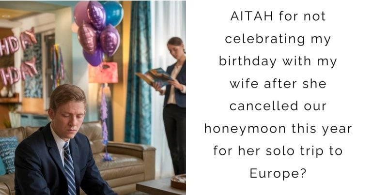 AITAH for not celebrating my birthday with my wife after she cancelled our honeymoon this year for her solo trip to Europe?