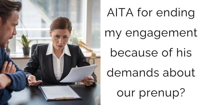 AITA for ending my engagement because of his demands about our prenup?