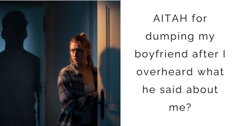 AITAH for dumping my boyfriend after I overheard what he said about me?