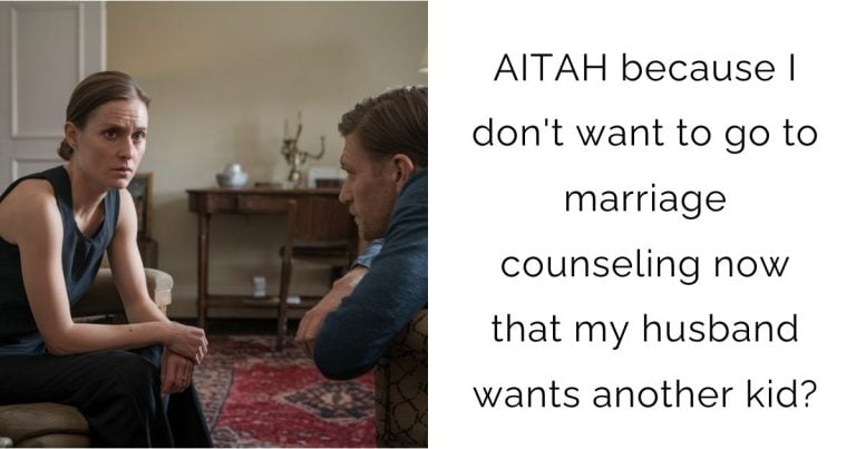 AITAH because I don’t want to go to marriage counseling now that my husband wants another kid?