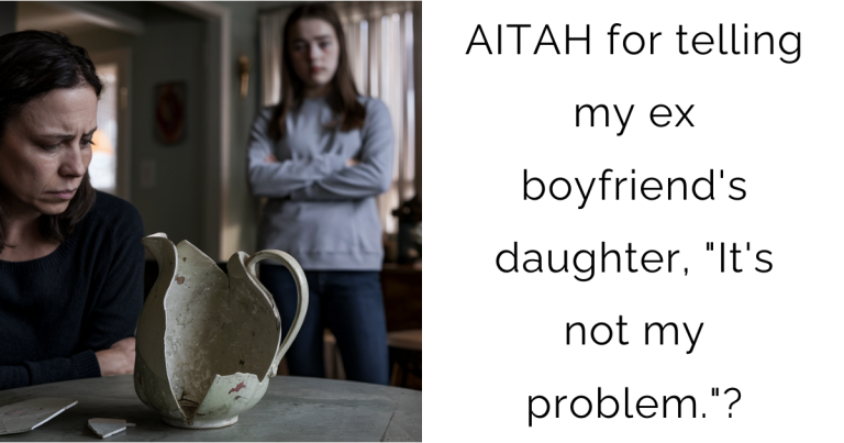 AITAH for telling my ex boyfriend’s daughter, “It’s not my problem.”?