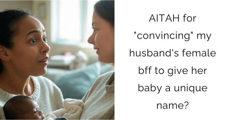 AITAH for “convincing” my husband’s female bff to give her baby a unique name?