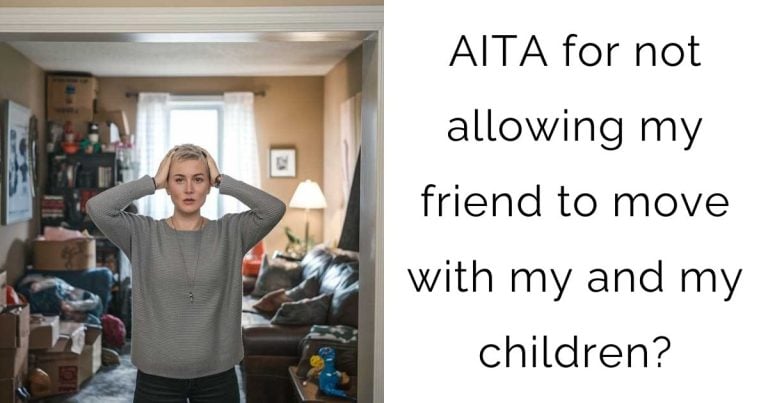 AITA for not allowing my friend to move with my and my children?