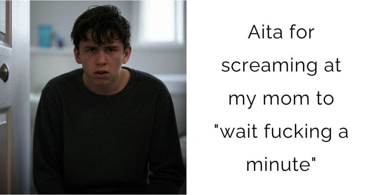 Aita for screaming at my mom to “wait f**king a minute”?