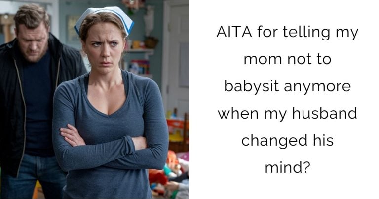 AITA for telling my mom not to babysit anymore when my husband changed his mind?