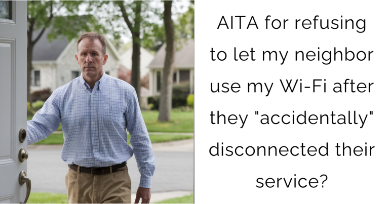 AITA for refusing to let my neighbor use my Wi-Fi after they “accidentally” disconnected their service?