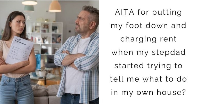 AITA for putting my foot down and charging rent when my stepdad started trying to tell me what to do in my own house?