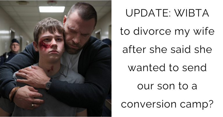 UPDATE: WIBTA to divorce my wife after she said she wanted to send our son to a conversion camp?