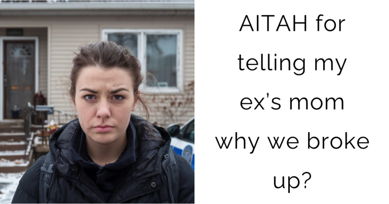 AITAH for telling my ex’s mom why we broke up?