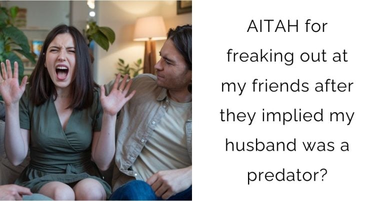 AITAH for freaking out at my friends after they implied my husband was a predator?