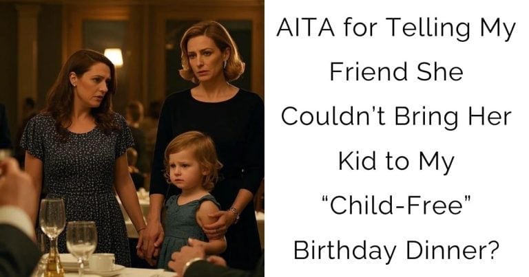 AITA for Telling My Friend She Couldn’t Bring Her Kid to My “Child-Free” Birthday Dinner?