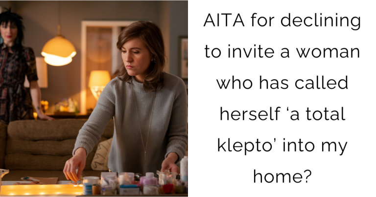 AITA for declining to invite a woman who has called herself ‘a total klepto’ into my home?