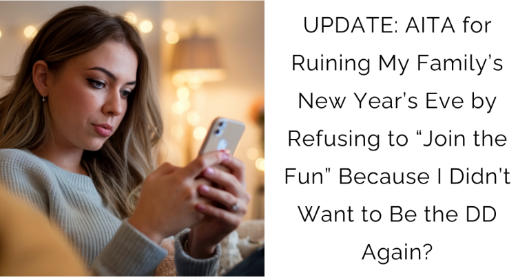 UPDATE: AITA for Ruining My Family’s New Year’s Eve by Refusing to “Join the Fun” Because I Didn’t Want to Be the DD Again?