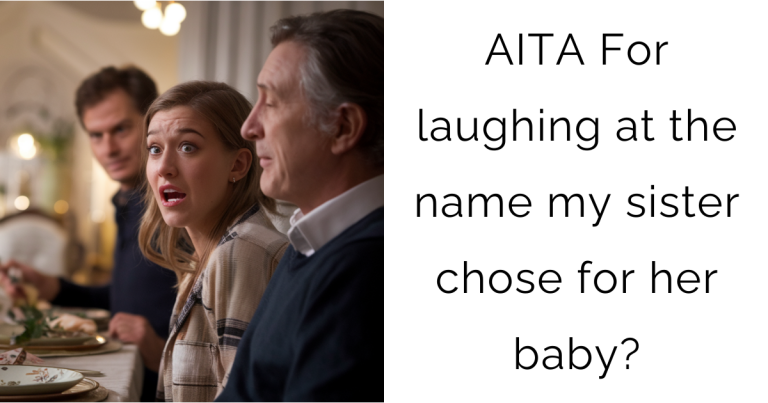 AITA For laughing at the name my sister chose for her baby?