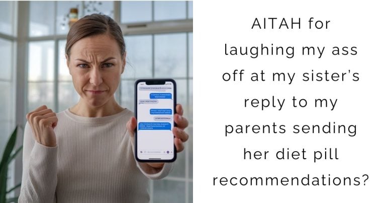 AITAH for laughing my ass off at my sister’s reply to my parents sending her diet pill recommendations?