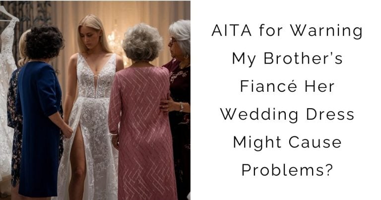 AITA for Warning My Brother’s Fiancé Her Wedding Dress Might Cause Problems?