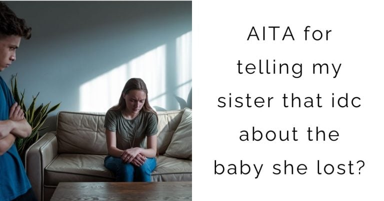 AITA for telling my sister that idc about the baby she lost?