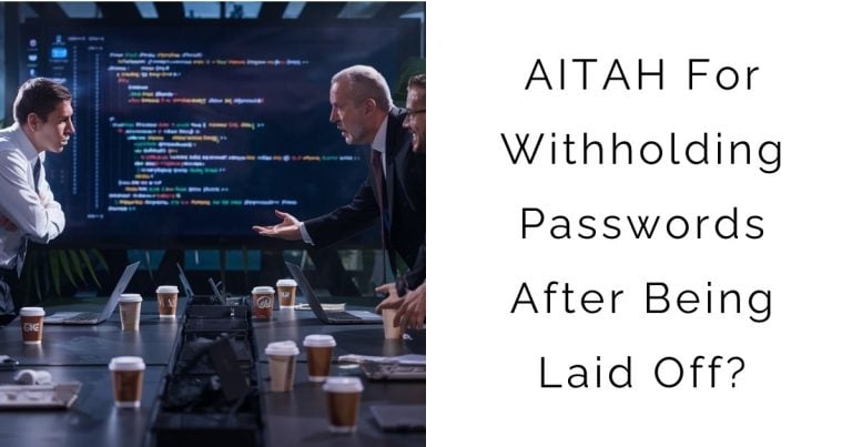 AITAH For Withholding Passwords After Being Laid Off?