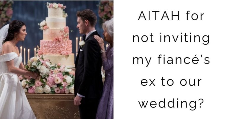 AITAH for not inviting my fiancé’s ex to our wedding?