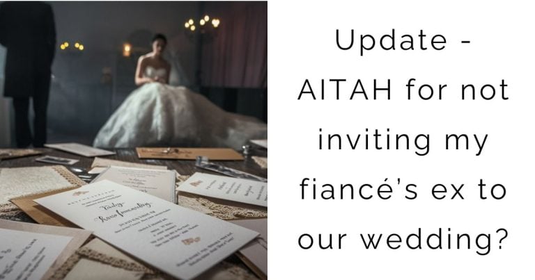 Update – AITAH for not inviting my fiancé’s ex to our wedding?