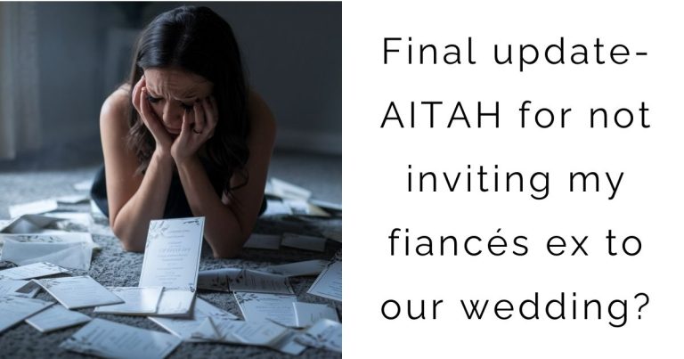 Final update- AITAH for not inviting my fiancés ex to our wedding?