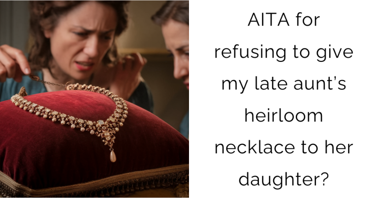 AITA for refusing to give my late aunt’s heirloom necklace to her daughter?