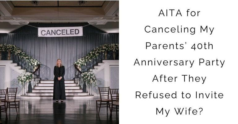 AITA for Canceling My Parents’ 40th Anniversary Party After They Refused to Invite My Wife?