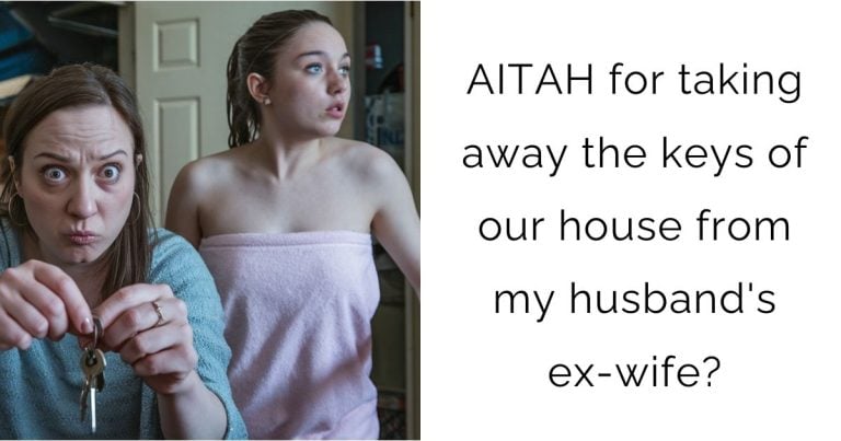 AITAH for taking away the keys of our house from my husband’s ex-wife?