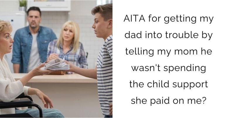 AITA for getting my dad into trouble by telling my mom he wasn’t spending the child support she paid on me?