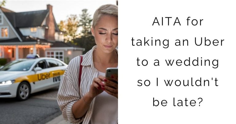 AITA for taking an Uber to a wedding so I wouldn’t be late?