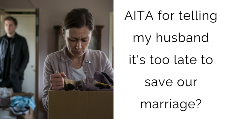 AITA for telling my husband it’s too late to save our marriage?